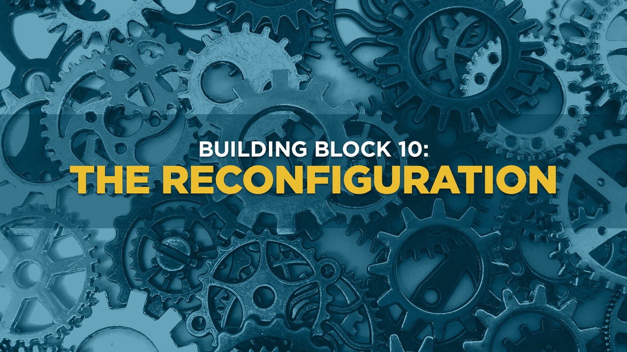 Building Block 10: The Reconfiguration