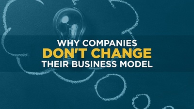 Why Companies Don't Change Their Business Model