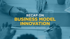 Module 4 Recap on Business Model Innovation